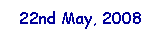 Text Box: 22nd May, 2008
